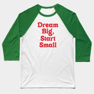 Dream Big Start Small Baseball T-Shirt